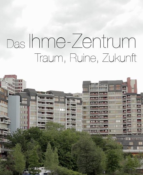 Filmplakat Das Ihme-Zentrum - Traum, Ruine, Zukunft